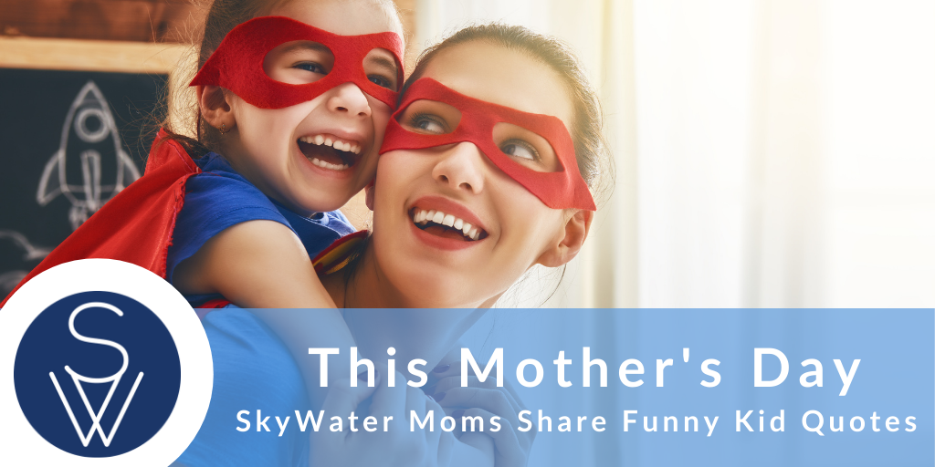 SkyWater Mothers Day Kid Quotes